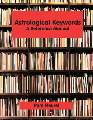 Astrological Keywords: A Reference Manual by Fleuret, Pam