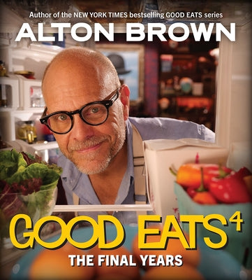 Good Eats: The Final Years by Brown, Alton