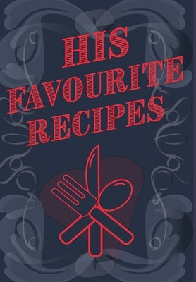 His Favourite Recipes - Add Your Own Recipe Book by Mantablast