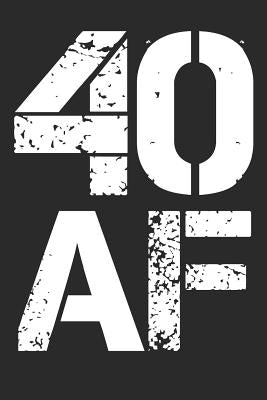 40 AF: Funny 40th Birthday Gift Notebook by Journals, Shocking