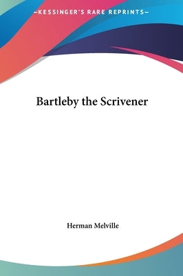 Bartleby the Scrivener by Melville, Herman