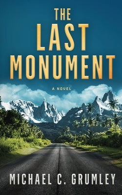 The Last Monument by Grumley, Michael C.