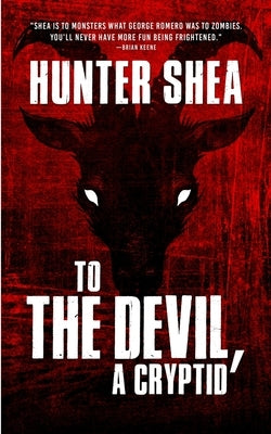 To The Devil, A Cryptid by Shea, Hunter