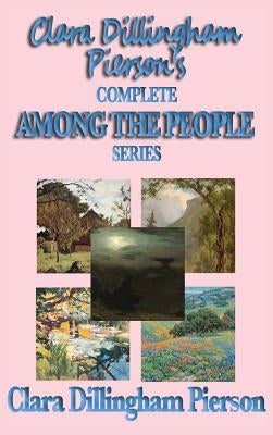 Clara Dillingham Pierson's Complete Among the People Series by Dillingham Pierson, Clara