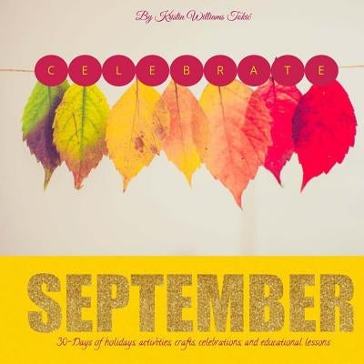 Celebrate September: September by Tokic, Kristin Williams