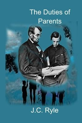 The Duties of Parents by Ryle, John Charles