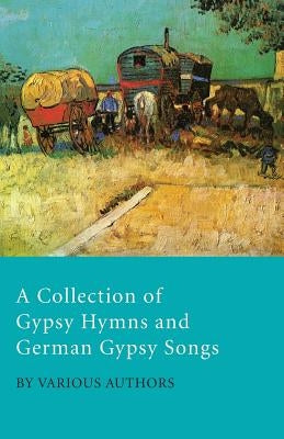 A Collection of Gypsy Hymns and German Gypsy Songs by Various