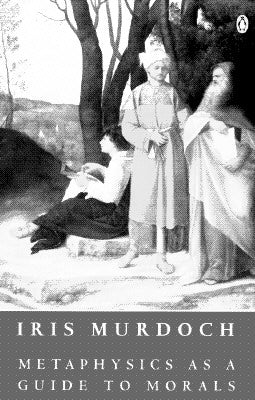 Metaphysics as a Guide to Morals by Murdoch, Iris