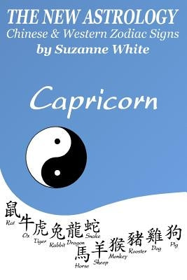 The New Astrology Capricorn Chinese & Western Zodiac Signs.: The New Astrology by Sun Signs by White, Suzanne