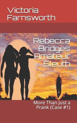 Rebecca Bridges Amateur Sleuth: More Than Just a Prank (Case #1) by Farnsworth, Victoria