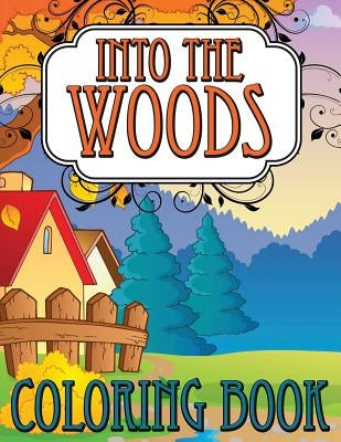 Into the Woods Coloring Book by Speedy Publishing LLC