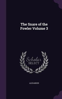 The Snare of the Fowler Volume 3 by Alexander