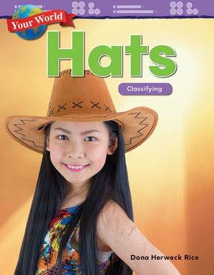 Your World: Hats: Classifying by Herweck Rice, Dona