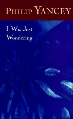 I Was Just Wondering (Rev) by Yancey, Philip
