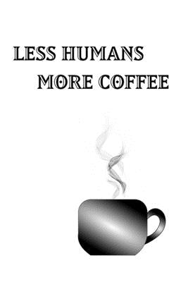 Less Humans More Coffee - Blank Lined Notebook by Mantablast