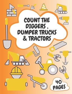 Count the Diggers, Dumper Trucks & Tractors: Activity Book For Kids ages 2-4 4-8 Let's Get Driving Construction Vehicles Big Trucks Dumper Truck Dange by Poo, Poo