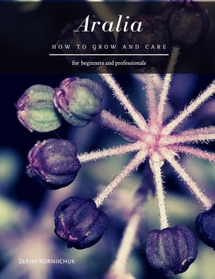 Aralia: How to grow and care by Serhii Korniichuk, Serhii Korniichuk