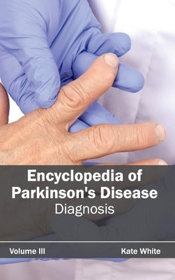 Encyclopedia of Parkinson's Disease: Volume III (Diagnosis) by White, Kate