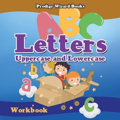 Letters: Uppercase and Lowercase Workbook Prek-Grade K - Ages 4 to 6 by Prodigy