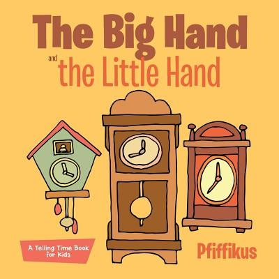 The Big Hand and the Little Hand a Telling Time Book for Kids by Pfiffikus