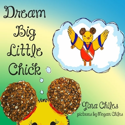 Dream Big Little Chick by Chiles, Megan