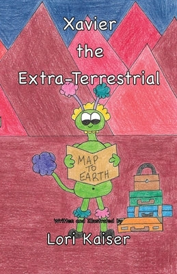 Xavier the Extra-Terrestrial by Kaiser, Lori