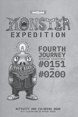 matjuse - Monster Expedition - Fourth Journey: Monster Sightings #0151 to #0200 - Activity and coloring book - With Illustrations by Mathias Jüsche - by Jüsche, Mathias