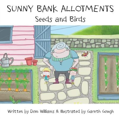 Sunny Bank Allotments: Seeds and Birds by Williams, Dom