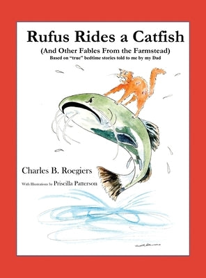 Rufus Rides a Catfish: (And Other Fables From the Farmstead) by Roegiers, Charles B.