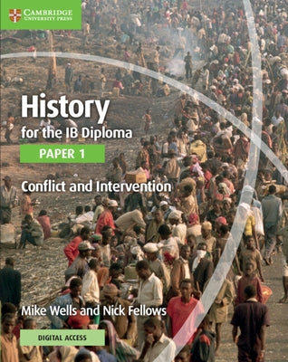 History for the Ib Diploma Paper 1 Conflict and Intervention with Cambridge Elevate Edition by Wells, Mike