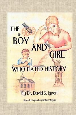 The Boy and Girl Who Hated History by Igneri, David S.