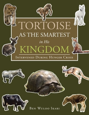 Tortoise as the Smartest in His Kingdom: Intervened During Hunger Crisis by Ikari, Ben Wuloo