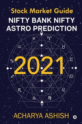 Nifty Bank Nifty Astro Prediction 2021: Stock Market Guide by Acharya Ashish