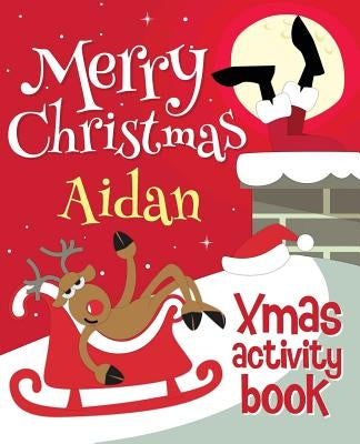 Merry Christmas Aidan - Xmas Activity Book: (Personalized Children's Activity Book) by Xmasst