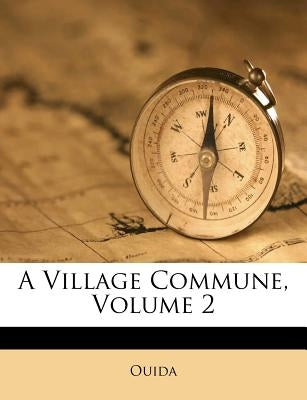 A Village Commune, Volume 2 by Ouida