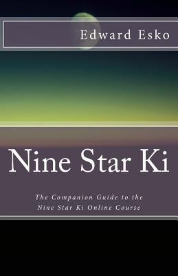 Nine Star Ki: The Companion Guide to the Nine Star Ki Online Course by Esko, Edward