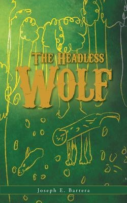 The Headless Wolf by Barrera, Joseph E.