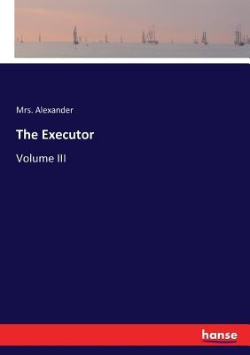 The Executor: Volume III by Alexander