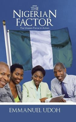 The Nigerian Factor: The Unseen Force in Action by Udoh, Emmanuel