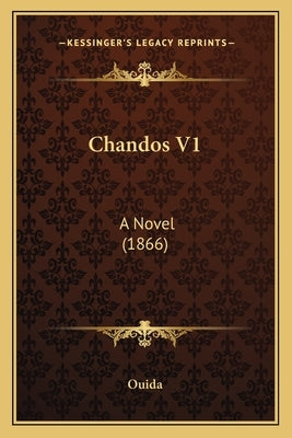 Chandos V1: A Novel (1866) by Ouida