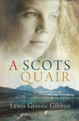 A Scots Quair: Sunset Song: Cloud Howe: Grey Granite by Gibbon, Lewis Grassic