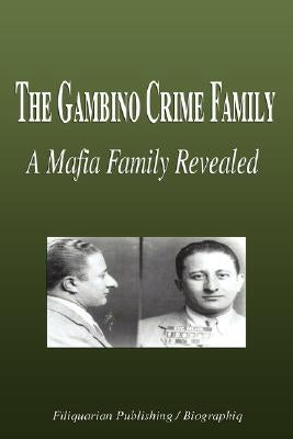 The Gambino Crime Family - A Mafia Family Revealed (Biography) by Biographiq