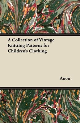 A Collection of Vintage Knitting Patterns for Children's Clothing by Anon