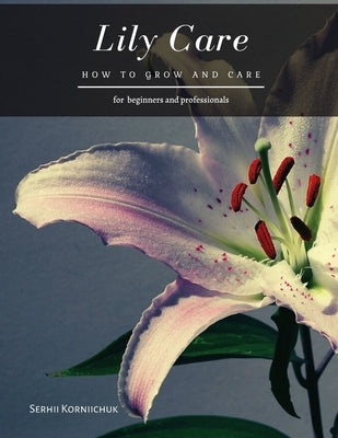 Lily Care: How to grow and care by Korniichuk, Serhii