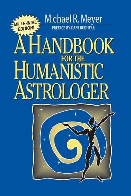 Handbook for the Humanistic Astrologer by Meyer, Michael R.