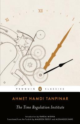 The Time Regulation Institute by Tanpinar, Ahmet Hamdi