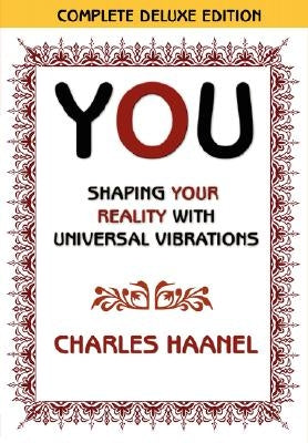 You Shaping Your Reality with Universal Vibrations by Charles Haanel by Haanel, Charles