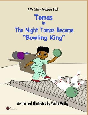 The Night Tomas Became Bowling King by Madley, Vanita