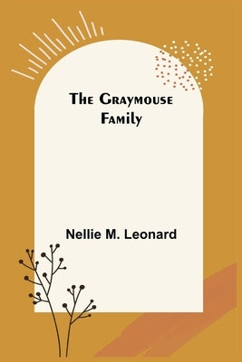 The Graymouse Family by M. Leonard, Nellie