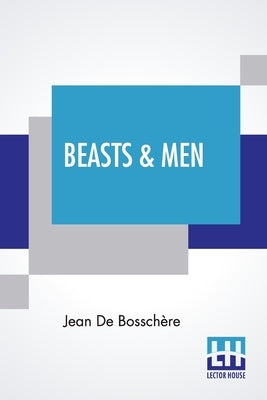 Beasts & Men: Folk Tales Collected In Flanders by de Bosschère, Jean